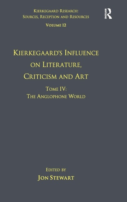 Volume 12, Tome IV: Kierkegaards Influence on Literature, Criticism and Art: The Anglophone World