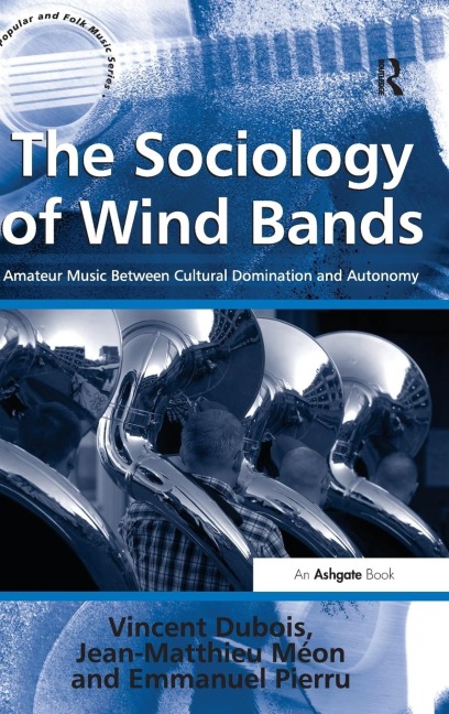 The Sociology of Wind Bands: Amateur Music Between Cultural Domination and Autonomy