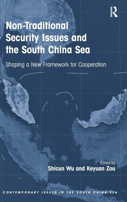Non-Traditional Security Issues and the South China Sea: Shaping a New Framework for Cooperation