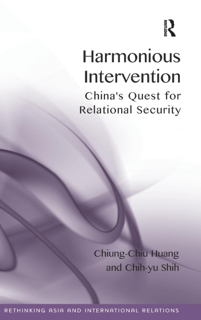 Harmonious Intervention: Chinas Quest for Relational Security