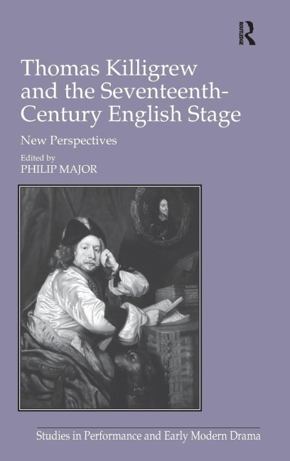 Thomas Killigrew and the Seventeenth-Century English Stage: New Perspectives