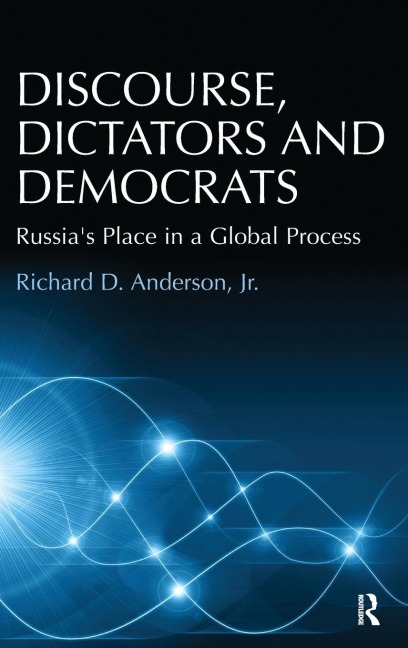 Discourse, Dictators and Democrats: Russias Place in a Global Process