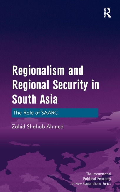 Regionalism and Regional Security in South Asia: The Role of SAARC