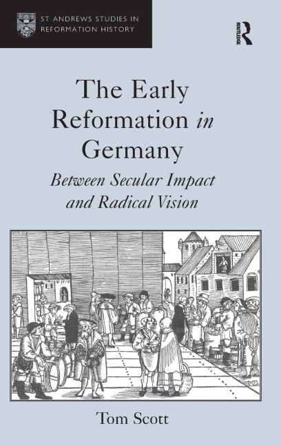 The Early Reformation in Germany: Between Secular Impact and Radical Vision