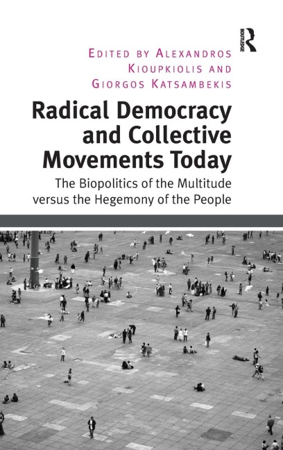 Radical Democracy and Collective Movements Today: The Biopolitics of the Multitude versus the Hegemony of the People