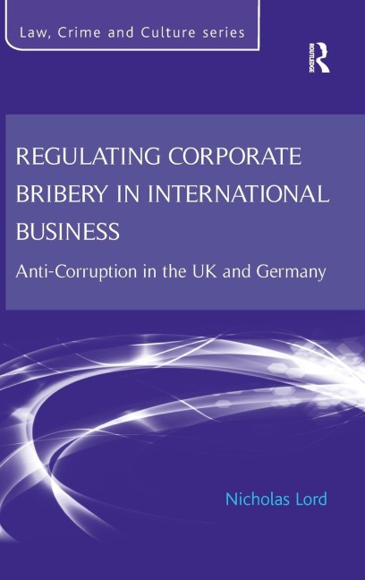 Regulating Corporate Bribery in International Business: Anti-corruption in the UK and Germany
