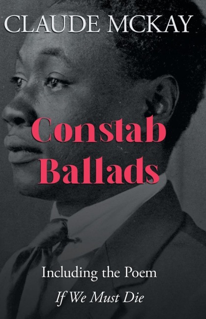 Constab Ballads: Including the Poem If We Must Die