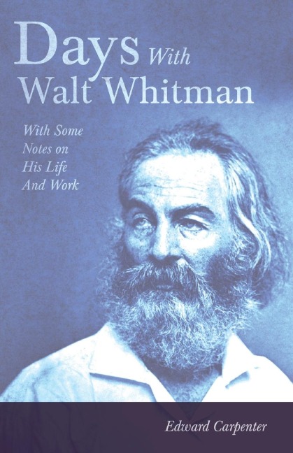 Days With Walt Whitman: With Some Notes On His Life And Work