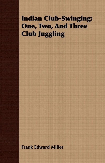 Indian Club-Swinging: One, Two, And Three Club Juggling