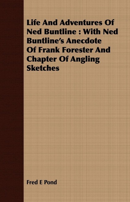 Life And Adventures Of Ned Buntline: With Ned Buntlines Anecdote Of Frank Forester And Chapter Of Angling Sketches