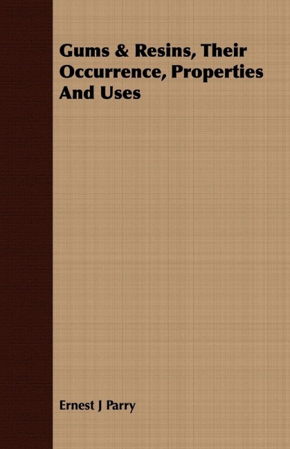 Gums & Resins, Their Occurrence, Properties And Uses