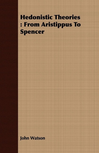 Hedonistic Theories: From Aristippus To Spencer