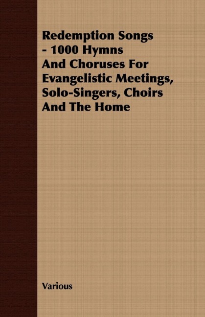 Redemption Songs - 1000 Hymns and Choruses for Evangelistic Meetings, Solo-Singers, Choirs and the Home