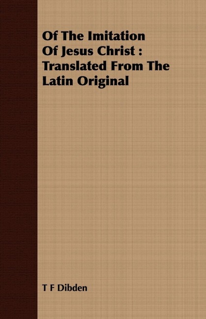 Of The Imitation Of Jesus Christ: Translated From The Latin Original