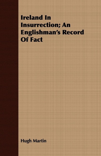 Ireland In Insurrection; An Englishmans Record Of Fact