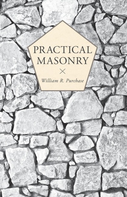 Practical Masonry;A Guide to the Art of Stone Cutting
