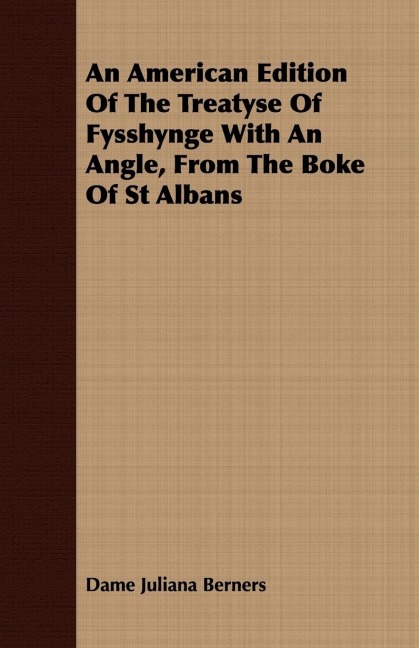 An American Edition Of The Treatyse Of Fysshynge With An Angle, From The Boke Of St Albans