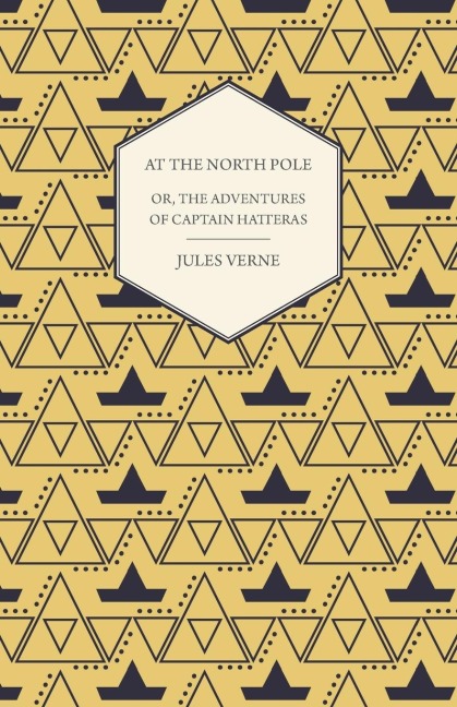 The English at the North Pole; Or, Part I. of the Adventures of Captain Hatteras