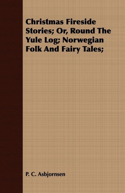 Christmas Fireside Stories; Round the Yule Log: Norwegian Folk and Fairy Tales