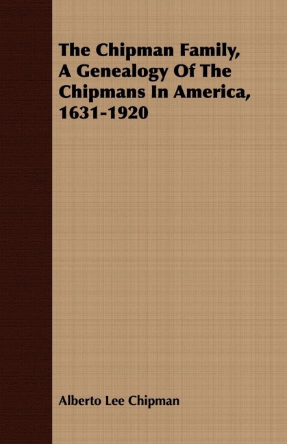 The Chipman Family, A Genealogy Of The Chipmans In America, 1631-1920