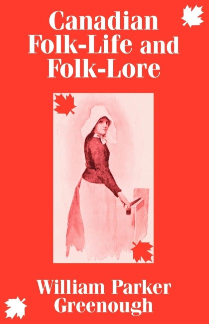 Canadian Folk-Life and Folk-Lore