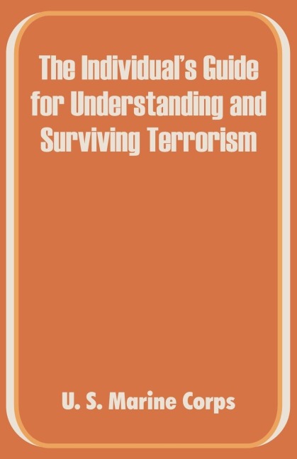 Individuals Guide for Understanding and Surviving Terrorism, The
