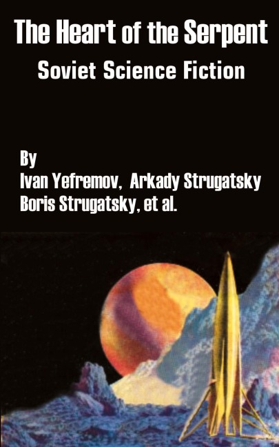 The Heart of the Serpent: Soviet Science Fiction