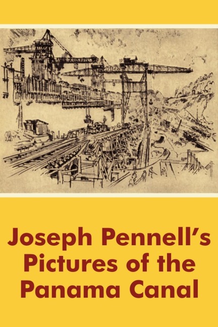 Joseph Pennells Pictures of the Panama Canal