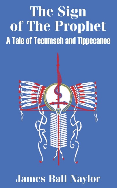 The Sign of The Prophet: A Tale of Tecumseh and Tippecanoe