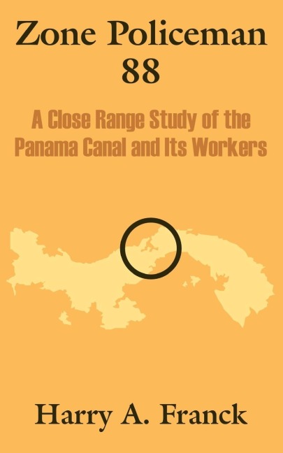 Zone Policeman 88: A Close Range Study of the Panama Canal and Its Workers