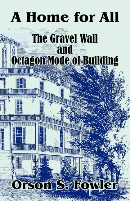 Home for All The Gravel Wall and Octagon Mode of Building, A