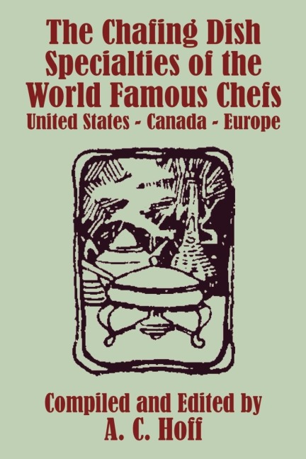 The Chafing Dish Specialties of the World Famous Chefs: United States - Canada - Europe