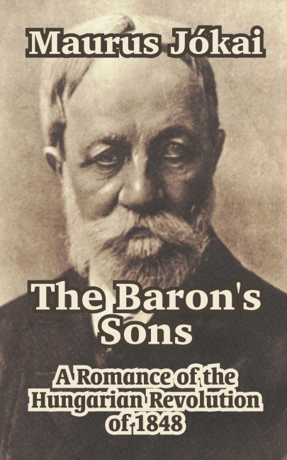 The Barons Sons: A Romance of the Hungarian Revolution of 1848