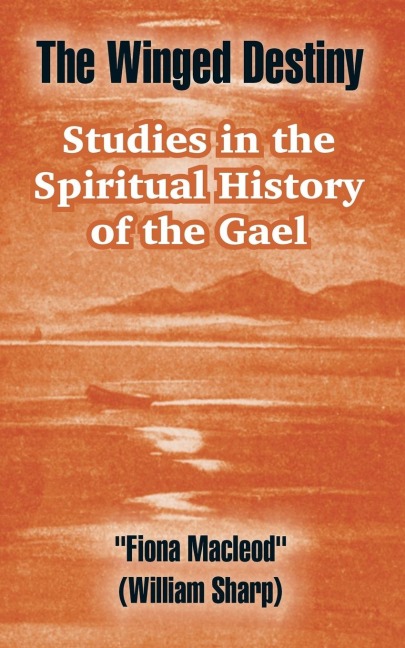 The Winged Destiny: Studies in the Spiritual History of the Gael