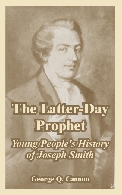 The Latter-Day Prophet: Young Peoples History of Joseph Smith