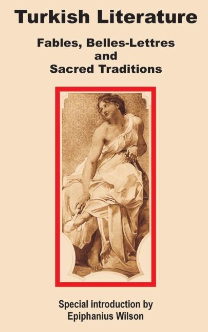 Turkish Literature: Fables, Belles-Lettres and Sacred Traditions