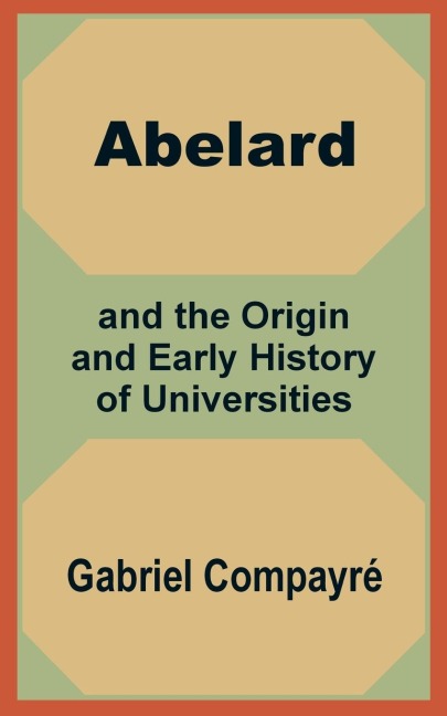Abelard and the Origin and Early History of Universities
