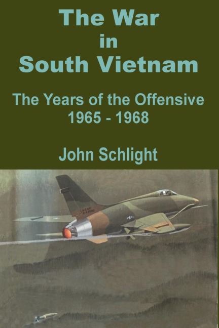 The War in South Vietnam: The Years of the Offensive 1965 - 1968