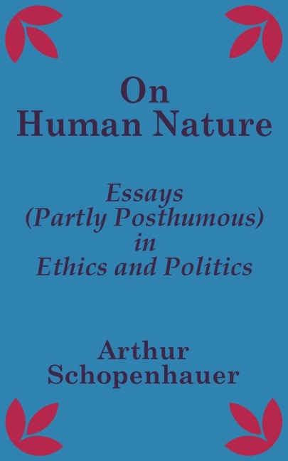 On Human Nature: Essays (Partly Posthumous) in Ethics and Politics
