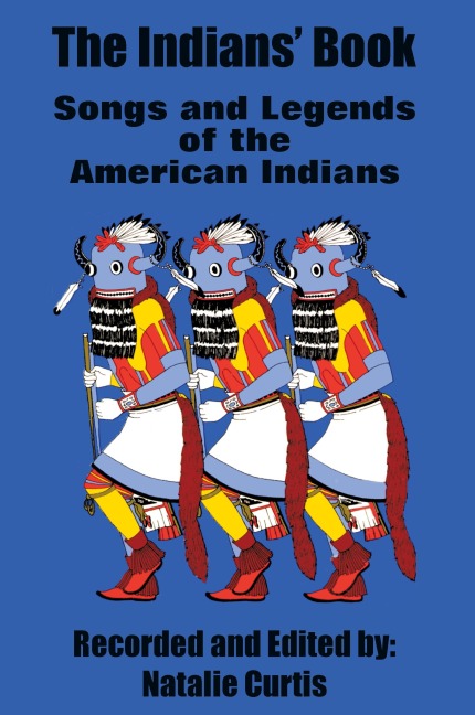 The Indians Book: Songs and Legends of the American Indians