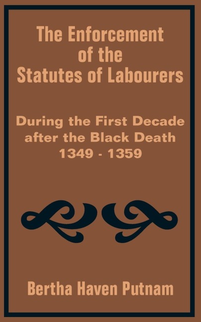 Enforcement of the Statutes of Labourers During the First Decade after the Black Death 1349 - 1359, The
