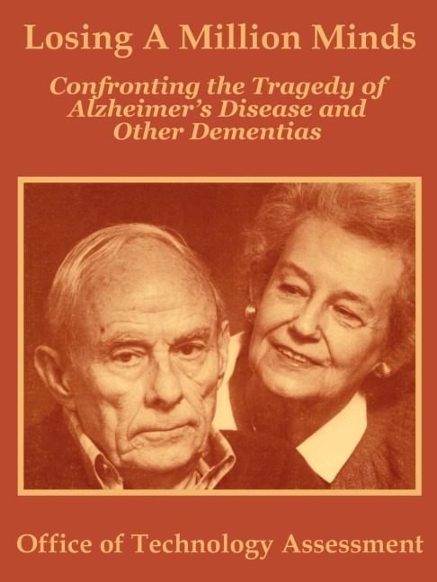 Losing A Million Minds: Confronting the Tragedy of Alzheimers Disease and Other Dementias