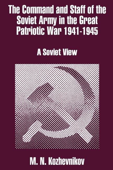The Command and Staff of the Soviet Army in the Great Patriotic War 1941-1945: A Soviet View