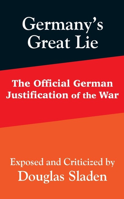 Germanys Great Lie: The Official German Justification of the War