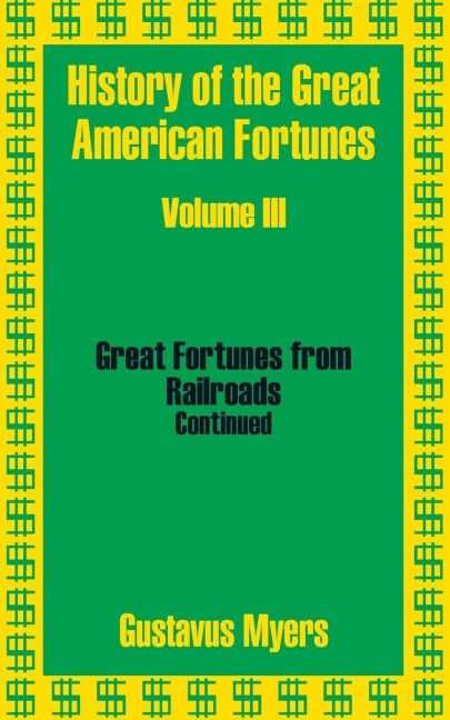 History of the Great American Fortunes (Volume Three)