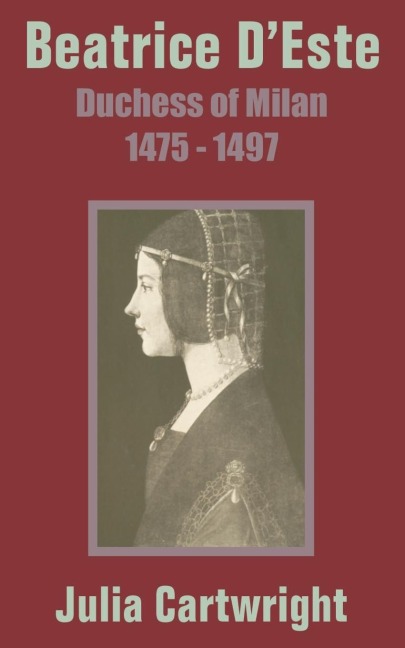 Beatrice DEste: Duchess of Milan 1475 - 1497