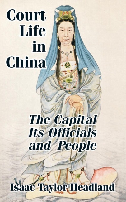 Court Life in China: TheCapital Its Officials and People