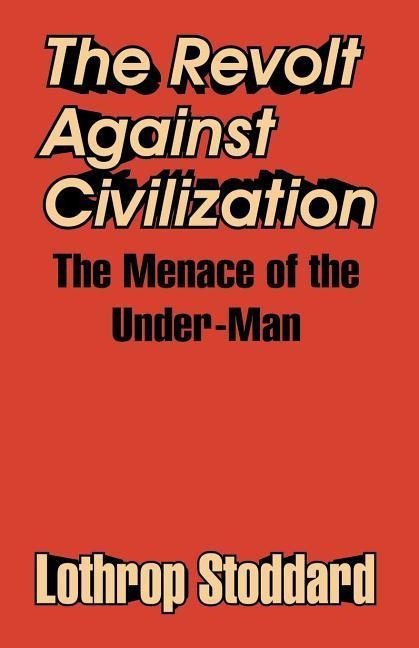 The Revolt Against Civilization: The Menace of the Under-Man
