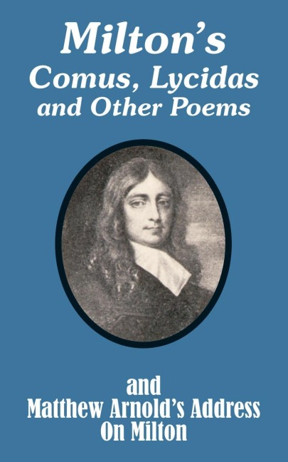 Miltons Comus, Lycidas and Other Poems And Matthew Arnolds Address On Milton