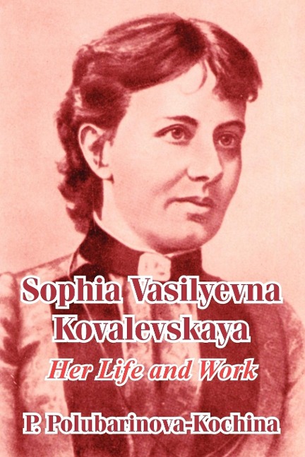 Sophia Vasilyevna Kovalevskaya: Her Life and Work